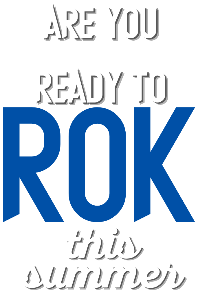 Are you ready to ROK this summer?